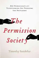 La sociedad del permiso: cómo la clase dominante convierte nuestras libertades en privilegios y qué podemos hacer al respecto - The Permission Society: How the Ruling Class Turns Our Freedoms Into Privileges and What We Can Do about It