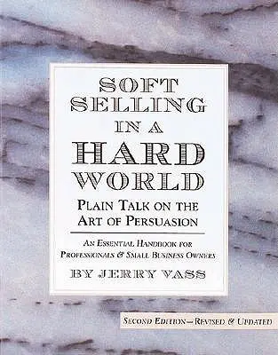 Soft Selling in a Hard World: Hablando claro sobre el arte de la persuasión - Soft Selling in a Hard World: Plain Talk on the Art of Persuasion