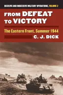 De la derrota a la victoria: El frente oriental, verano de 1944... Operaciones militares decisivas e indecisas, volumen 2 - From Defeat to Victory: The Eastern Front, Summer 1944?decisive and Indecisive Military Operations, Volume 2