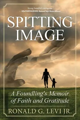 Spitting Image: Memorias de fe y gratitud de un expósito - Spitting Image: A Foundling's Memoir of Faith and Gratitude