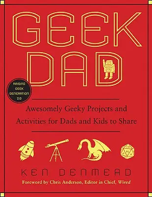 Papá friki: Proyectos y actividades increíblemente frikis para compartir entre padres e hijos - Geek Dad: Awesomely Geeky Projects and Activities for Dads and Kids to Share