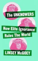 Los incógnitos: Cómo la ignorancia estratégica gobierna el mundo - Unknowers: How Strategic Ignorance Rules the World