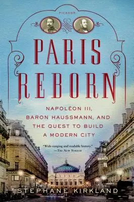 París renace: Napoleón III, el barón Haussmann y la búsqueda de una ciudad moderna - Paris Reborn: Napolon III, Baron Haussmann, and the Quest to Build a Modern City