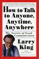 Cómo hablar con cualquier persona, en cualquier momento y en cualquier lugar: Los secretos de una buena comunicación - How to Talk to Anyone, Anytime, Anywhere: The Secrets of Good Communication