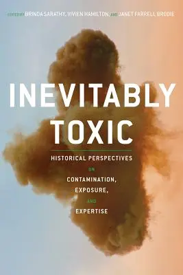 Inevitablemente tóxicos: Perspectivas históricas sobre contaminación, exposición y pericia - Inevitably Toxic: Historical Perspectives on Contamination, Exposure, and Expertise