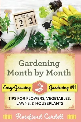 La jardinería mes a mes: Consejos para flores, verduras, césped y plantas de interior - Gardening Month by Month: Tips for Flowers, Vegetables, Lawns, and Houseplants