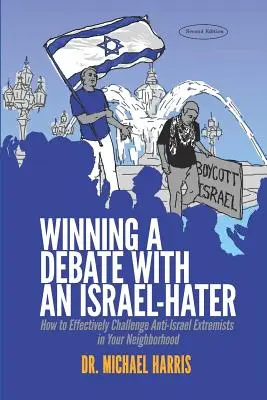 Ganar un debate con alguien que odia a Israel: Cómo desafiar eficazmente a los extremistas antiisraelíes de su barrio - Winning a Debate with an Israel-Hater: How to Effectively Challenge Anti-Israel Extremists in Your Neighborhood