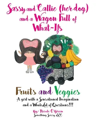 Sassy y Callie (su perra) y un vagón lleno de qué sé yo: Frutas y verduras - Sassy and Callie (her dog) and a Wagon Full of What-Ifs: Fruits and Veggies