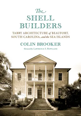 Los constructores de conchas: La arquitectura atigrada de Beaufort, Carolina del Sur, y las islas del Mar - The Shell Builders: Tabby Architecture of Beaufort, South Carolina, and the Sea Islands
