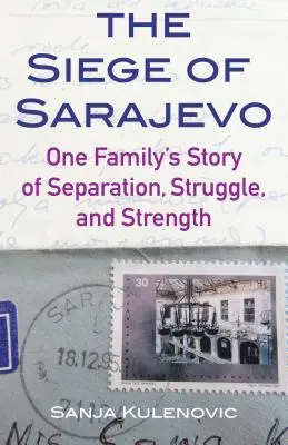 El asedio de Sarajevo: La historia de separación, lucha y fortaleza de una familia - The Siege of Sarajevo: One Family's Story of Separation, Struggle, and Strength