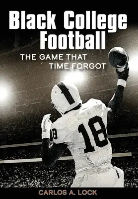 Fútbol universitario negro: El juego que el tiempo olvidó - Black College Football: The Game That Time Forgot