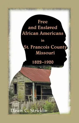 Afroamericanos libres y esclavizados en el condado de St. Francois, Missouri, 1822-1920 - Free and Enslaved African Americans in St. Francois County, Missouri, 1822-1920