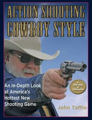 Tiro de acción: Estilo vaquero: Una mirada en profundidad al nuevo deporte de tiro más popular de Estados Unidos - Action Shooting: Cowboy Style: An In-Depth Look at America's Hottest New Shooting Game