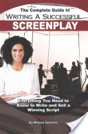 La guía completa para escribir un guión de éxito: Todo lo que necesitas saber para escribir y vender un guión ganador - The Complete Guide to Writing a Successful Screenplay: Everything You Need to Know to Write and Sell a Winning Script