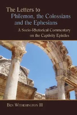 Cartas a Filemón, Colosenses y Efesios: Comentario sociorretórico de las epístolas de la cautividad - Letters to Philemon, the Colossians, and the Ephesians: A Socio-Rhetorical Commentary on the Captivity Epistles