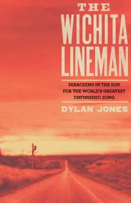 Wichita Lineman: Buscando bajo el sol la mejor canción inacabada del mundo - Wichita Lineman: Searching in the Sun for the World's Greatest Unfinished Song