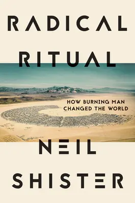 Ritual radical: cómo Burning Man cambió el mundo - Radical Ritual: How Burning Man Changed the World