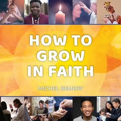 Cómo crecer en la fe - How to Grow in Faith