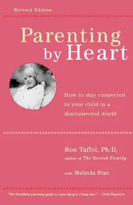 Ser padres de corazón: Cómo permanecer conectado con su hijo en un mundo desconectado - Parenting by Heart: How to Stay Connected to Your Child in a Disconnected World