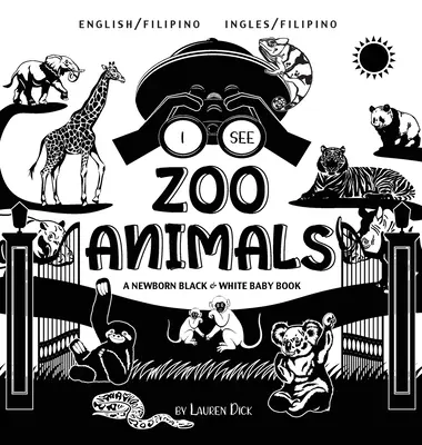 Veo animales del zoológico: Bilingüe (inglés / filipino) (inglés / filipino) Un libro para bebés recién nacidos en blanco y negro - I See Zoo Animals: Bilingual (English / Filipino) (Ingles / Filipino) A Newborn Black & White Baby Book