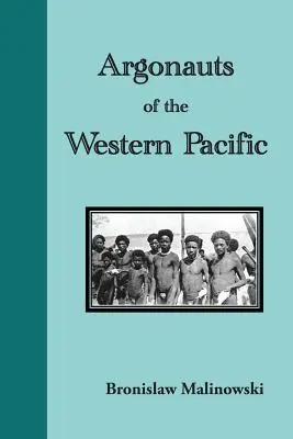 Argonautas del Pacífico Occidental. Relato de las empresas y aventuras de los nativos en los archipiélagos de Nueva Guinea Melanesia - Argonauts of the Western Pacific. an Account of Native Enterprise and Adventure in the Archipelagoes of Melanesian New Guinea