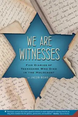 Somos testigos: Cinco diarios de adolescentes que murieron en el Holocausto - We Are Witnesses: Five Diaries of Teenagers Who Died in the Holocaust