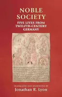 La sociedad noble: Cinco vidas de la Alemania del siglo XII - Noble Society: Five Lives from Twelfth-Century Germany