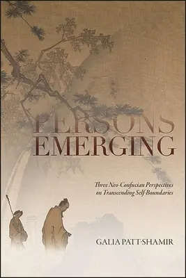 Personas emergentes: Tres perspectivas neoconfucianas sobre la superación de las propias fronteras - Persons Emerging: Three Neo-Confucian Perspectives on Transcending Self-Boundaries