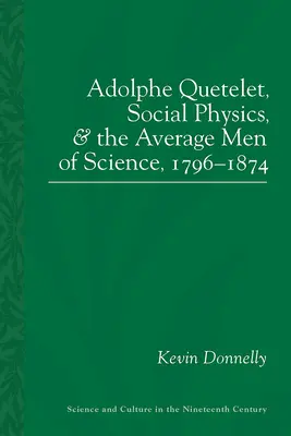 Adolphe Quetelet, la física social y los hombres de ciencia medios, 1796-1874 - Adolphe Quetelet, Social Physics and the Average Men of Science, 1796-1874