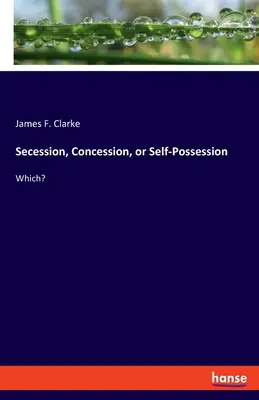 Secesión, concesión o autocesión: ¿Cuál? - Secession, Concession, or Self-Possession: Which?