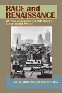 Raza y Renacimiento: Afroamericanos en Pittsburgh desde la Segunda Guerra Mundial - Race and Renaissance: African Americans in Pittsburgh since World War II