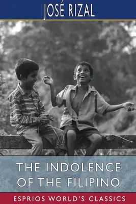 La indolencia del filipino (Esprios Clásicos) - The Indolence of the Filipino (Esprios Classics)