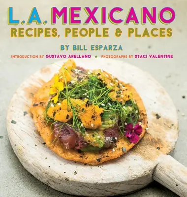 L.A. Mexicano: Recetas, Gente y Lugares - L.A. Mexicano: Recipes, People & Places