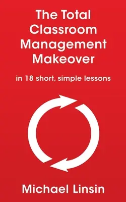 The Total Classroom Management Makeover: en 18 lecciones breves y sencillas - The Total Classroom Management Makeover: in 18 short, simple lessons