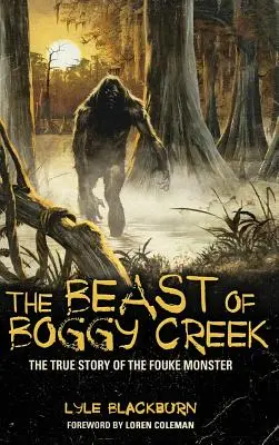 La bestia de Boggy Creek: la verdadera historia del monstruo de Fouke - The Beast of Boggy Creek: The True Story of the Fouke Monster