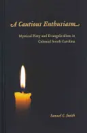 A Cautious Enthusiasm: Piedad mística y evangelismo en la Carolina del Sur colonial - A Cautious Enthusiasm: Mystical Piety and Evangelicalism in Colonial South Carolina