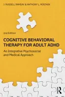 Terapia cognitivo-conductual para el TDAH en adultos: Un enfoque integrador psicosocial y médico - Cognitive Behavioral Therapy for Adult ADHD: An Integrative Psychosocial and Medical Approach