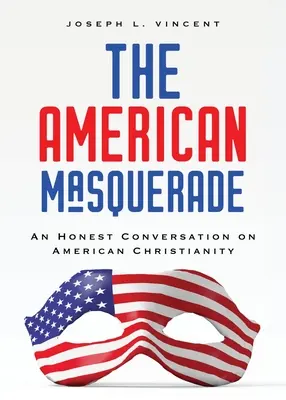 La mascarada americana: Una conversación sincera sobre el cristianismo estadounidense - The American Masquerade: An Honest Conversation on American Christianity