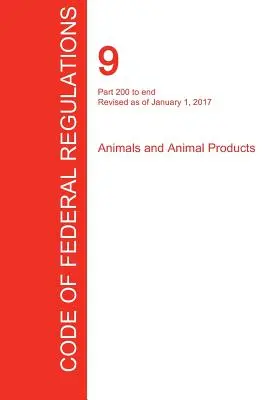 Cfr 9, Parte 200 hasta el final, Animales y productos de origen animal, 01 de enero de 2017 (Volumen 2 de 2) (Oficina del Registro Federal (Cfr)) - Cfr 9, Part 200 to End, Animals and Animal Products, January 01, 2017 (Volume 2 of 2) (Office of the Federal Register (Cfr))