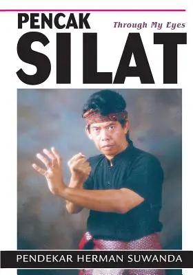 Artes Marciales Indonesias: Pencak Silat Through my Eyes - Indonesian Martial Arts: Pencak Silat Through my Eyes