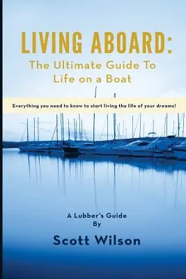 Vivir a bordo: La guía definitiva para vivir en un barco - Living Aboard: The Ultimate Guide to Life on a Boat