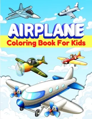 Aviones para colorear libro para niños: Divertidas páginas para colorear de aviones para niños, niños y niñas de 2-4, 3-5, 4-8 años. Gran avión regalos para niños y Toddl - Airplanes Coloring Book For Kids: Fun Airplane Coloring Pages for Kids, Boys and Girls Ages 2-4, 3-5, 4-8. Great Airplane Gifts for Children And Toddl