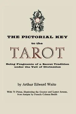 La Clave Pictórica del Tarot: Fragmentos de una Tradición Secreta Bajo el Velo de la Adivinación. Ilustrado con 78 Cartas de Tarot - The Pictorial Key to the Tarot: Being Fragments of a Secret Tradition Under the Veil of Divination. Illustrated with 78 Tarot Cards