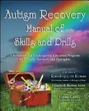 Manual de habilidades y ejercicios para la recuperación del autismo: Un programa educativo de preescolar y jardín de infancia para padres, profesores y terapeutas - Autism Recovery Manual of Skills and Drills: A Preschool and Kindergarten Education Program for Parents, Teachers, and Therapists