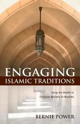 Tradiciones islámicas: El uso de los hadices en el ministerio cristiano con los musulmanes - Engaging Islamic Traditions: Using the Hadith in Christian Ministry to Muslims