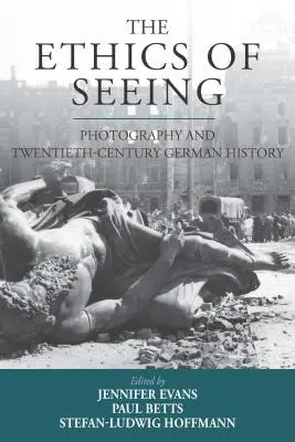 La ética de la mirada: La fotografía y la historia alemana del siglo XX - The Ethics of Seeing: Photography and Twentieth-Century German History