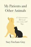 Mis pacientes y otros animales: Historias de amor, pérdida y esperanza de un veterinario - My Patients and Other Animals: A Veterinarian's Stories of Love, Loss, and Hope