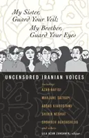 Hermana mía, protege tu velo; hermano mío, protege tus ojos: voces iraníes sin censura - My Sister, Guard Your Veil; My Brother, Guard Your Eyes: Uncensored Iranian Voices