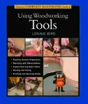 Guía ilustrada completa de Taunton sobre el uso de herramientas para trabajar la madera - Taunton's Complete Illustrated Guide to Using Woodworking Tools