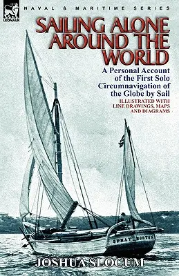 La vuelta al mundo a vela en solitario: relato personal de la primera circunnavegación del globo a vela en solitario - Sailing Alone Around the World: a Personal Account of the First Solo Circumnavigation of the Globe by Sail